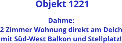 Objekt 1221  Dahme: 2 Zimmer Wohnung direkt am Deich mit Süd-West Balkon und Stellplatz!